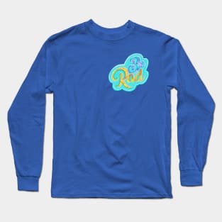 Be rad Long Sleeve T-Shirt